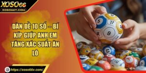 Dàn Đề 10 Số – Bí Kíp Giúp Anh Em Tăng Xác Suất Ăn Lô