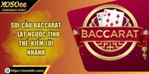 Soi Cầu Baccarat – Lật Ngược Tình Thế, Kiếm Lời Nhanh