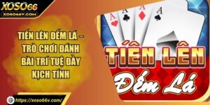 Tiến Lên Đếm Lá – Trò Chơi Đánh Bài Trí Tuệ Đầy Kịch Tính