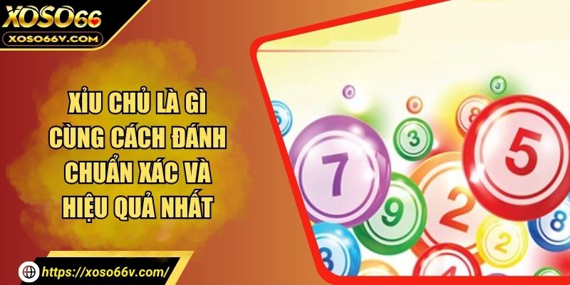 Xỉu Chủ Là Gì Cùng Cách Đánh Chuẩn Xác Và Hiệu Quả Nhất