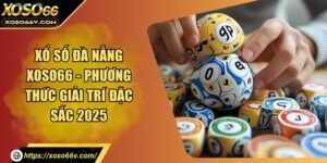 Xổ Số Đà Nẵng XOSO66 - Phương Thức Giải Trí Đặc Sắc 2025