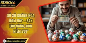 Xổ Số Khánh Hòa - Bí Kíp Soi Cầu Và Chiến Thuật Hiệu Quả
