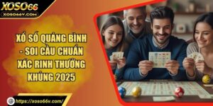 Xổ Số Quảng Bình - Soi Cầu Chuẩn Xác Rinh Thưởng Khủng 2025