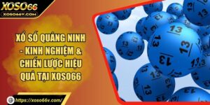 Xổ Số Quảng Ninh - Cách Chơi Trúng Lớn Từ Chuyên Gia XOSO66