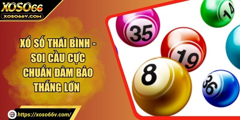 Xổ Số Thái Bình - Soi Cầu Cực Chuẩn Đảm Bảo Thắng Lớn