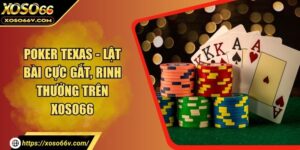 Poker Texas - Lật Bài Cực Gắt, Rinh Thưởng Trên XOSO66