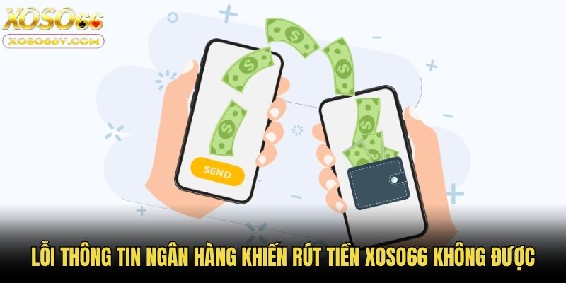 Lỗi thông tin ngân hàng khiến rút tiền Xoso66 không được